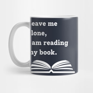 Leave me alone, I am reading my book Mug